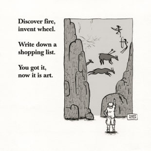 Discover fire, invent wheel. Write down a shopping list. You got it, now it is art.